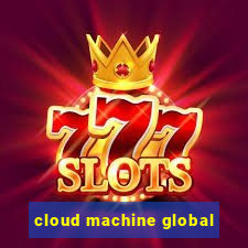 cloud machine global